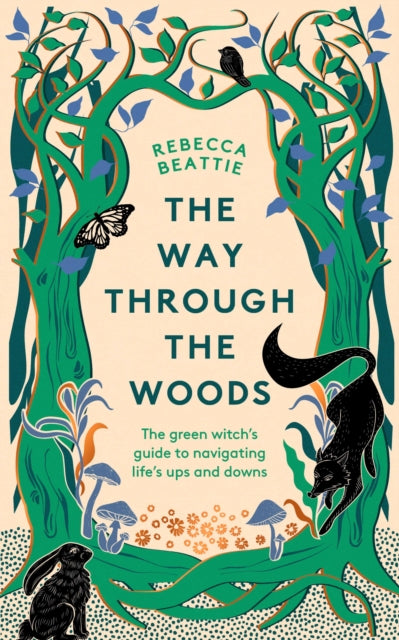 The Way Through the Woods : The Green Witch’s Guide to Navigating Life’s Ups and Downs-9781783967841