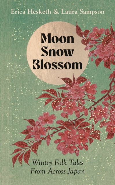 Moon, Snow, Blossom : Wintry Folk Tales From Across Japan-9781783969586