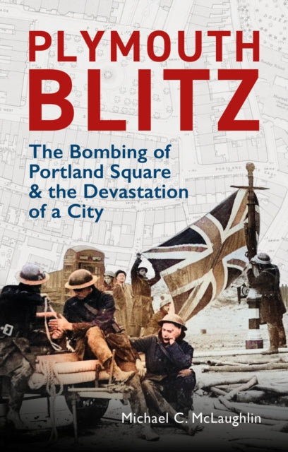 Plymouth Blitz : The Bombing of Portland Square and the Devastation of a City-9781784276744