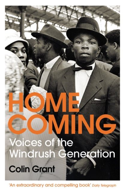 Homecoming: Voices of the Windrush Generation - Colin Grant