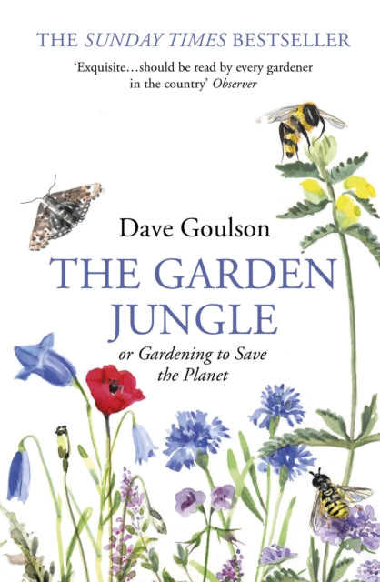 The Garden Jungle: or Gardening to Save the Planet - Dave Goulson