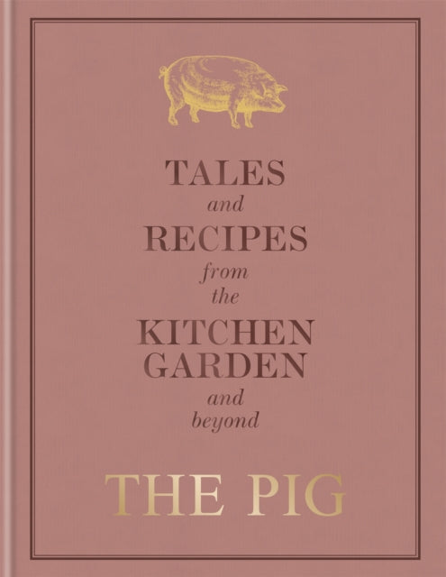 The Pig: Tales and Recipes from the Kitchen Garden and Beyond-9781784725570