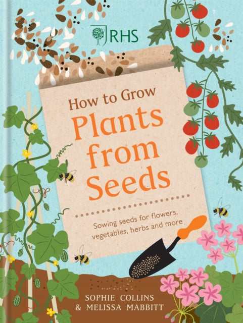 RHS How to Grow Plants from Seeds: Sewing seeds for flowers, vegetables, herbs and more - Sophie Collins