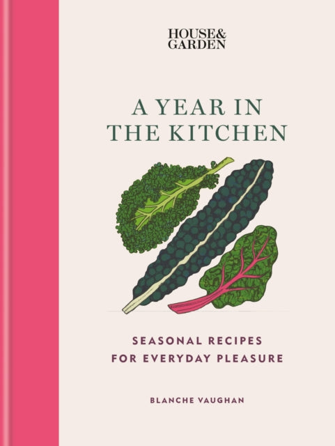 House &amp; Garden A Year in the Kitchen : Seasonal recipes for everyday pleasure-9781784728953