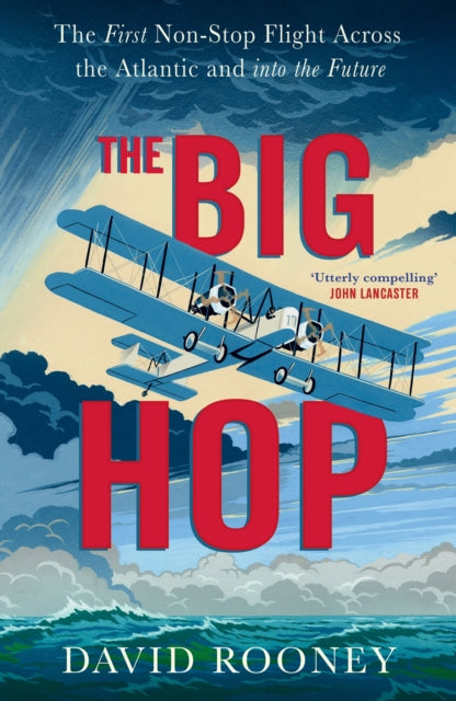The Big Hop : The First Non-stop Flight Across the Atlantic and Into the Future-9781784745080