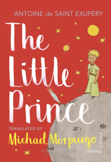 The Little Prince: A new translation by Michael Morpurgo - Antoine De Saint-Exupery