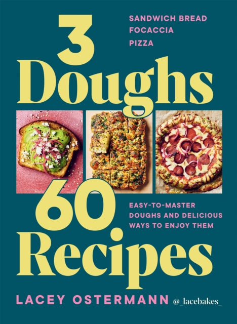 3 Doughs, 60 Recipes : Sandwich Bread, Focaccia, Pizza  – Easy-to-master Doughs and Delicious Ways to Enjoy Them-9781784887551