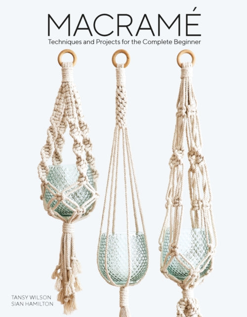 Macrame : Techniques and Projects for the Compete Beginner-9781784945800