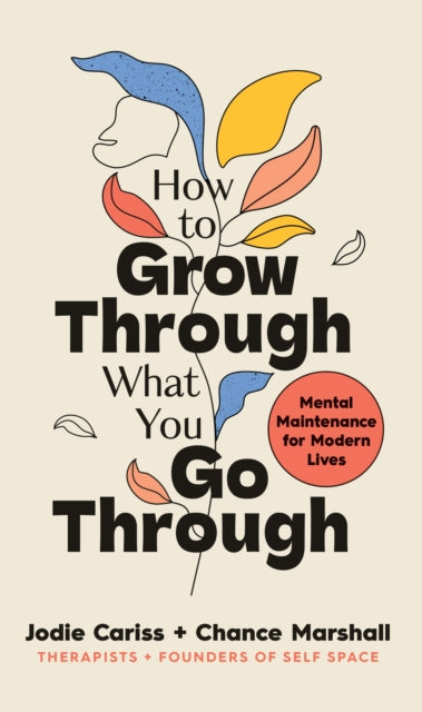How to Grow Through What You Go Through : Mental maintenance for modern lives-9781785043680