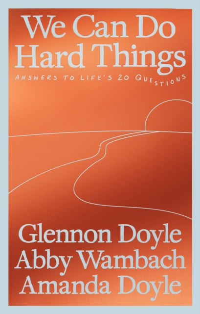 We Can Do Hard Things : Answers to Life's 20 Questions-9781785045752