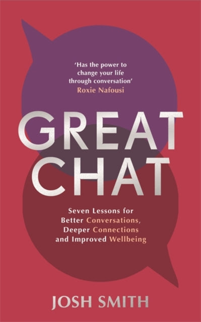 Great Chat : Seven Lessons for Better Conversations, Deeper Connections and Improved Wellbeing-9781785121074