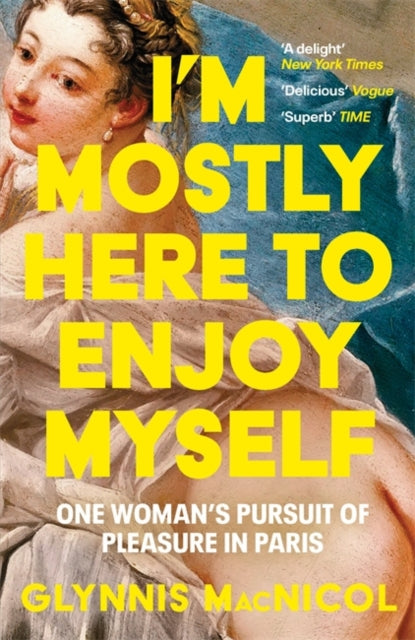 I&#39;m Mostly Here to Enjoy Myself : One Woman&#39;s Pursuit of Pleasure in Paris-9781785123627