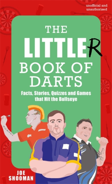 The Little(r) Book of Darts : Step Up to the Oche for Facts, Stories, Quizzes and Games that Hit the Bullseye-9781785128295