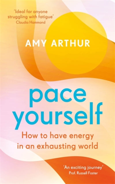 Pace Yourself : How to have energy in an exhausting world-9781785305610
