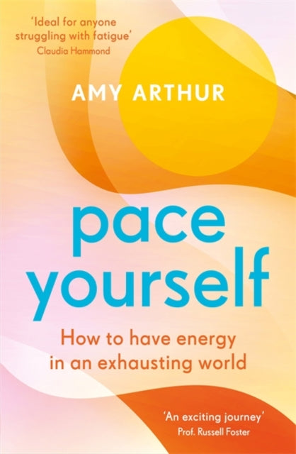 Pace Yourself : How to have energy in an exhausting world-9781785305634