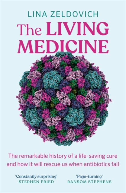 The Living Medicine : The remarkable history of a life-saving cure and how it will rescue us when antibiotics fail-9781785307256
