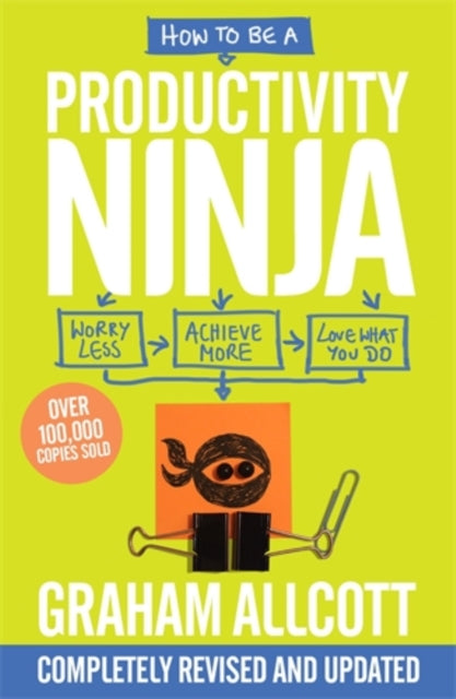 How to be a Productivity Ninja : UPDATED EDITION Worry Less, Achieve More and Love What You Do-9781785784613