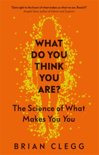 What Do You Think You Are?: The Science of What Makes You You - Brian Clegg