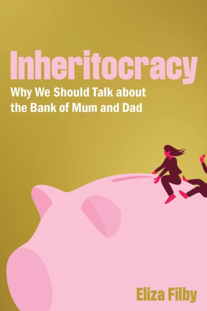 Inheritocracy : It's Time to Talk About the Bank of Mum and Dad-9781785908583