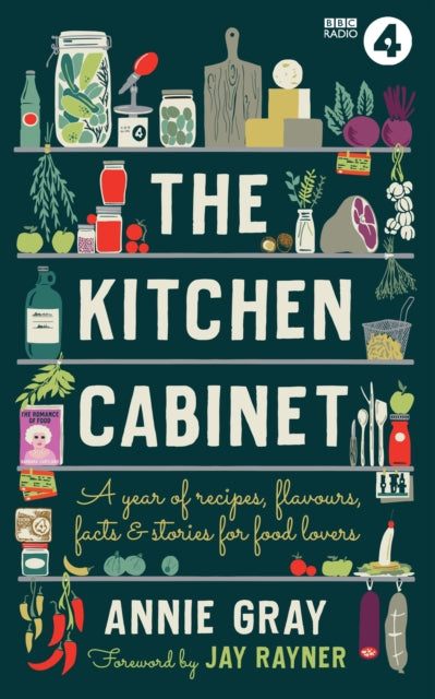 The Kitchen Cabinet: A Year of Recipes, Flavours, Facts &amp; Stories for Food Lovers - Annie Gray