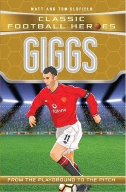 Giggs (Classic Football Heroes) - Collect Them All! - Matt &amp; Tom Oldfield