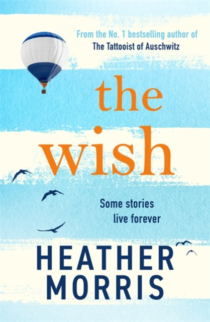 The Wish : From the bestselling author of The Tattooist of Auschwitz comes a novel that will break your heart and heal your soul-9781786582201