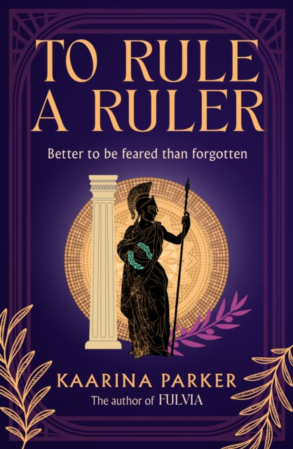 To Rule a Ruler : Fulvia returns in this bold, feminist historical epic of ambition, empire and legacy in ancient Rome-9781786587459