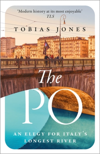 The Po : An Elegy for Italy's Longest River-9781786697400