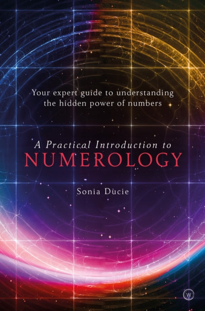 A Practical Introduction to Numerology : Your Expert Guide to Understanding the Hidden Power of Numbers-9781786783370