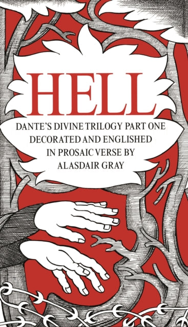 HELL : Dante's Divine Trilogy Part One. Decorated and Englished in Prosaic Verse by Alasdair Gray-9781786892539