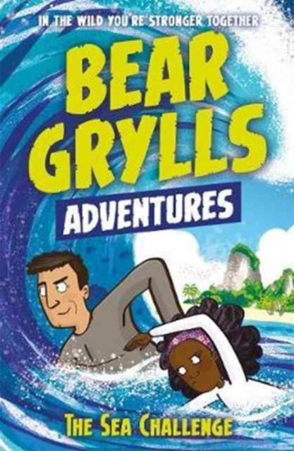 A Bear Grylls Adventure 4: The Sea Challenge: by bestselling author and Chief Scout Bear Grylls - Bear Grylls