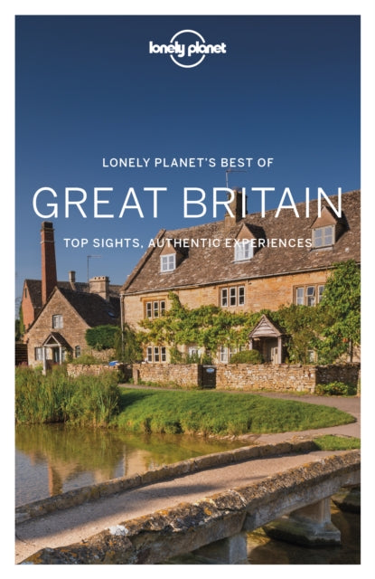 Lonely Planet Best of Great Britain - Anna Kaminski,Belinda Dixon,Catherine Le Nevez,Damian Harper,Fionn Davenport,Isabel Albiston,Joe Bindloss,Lonely Planet,Oliver Berry,Tasmin Waby
