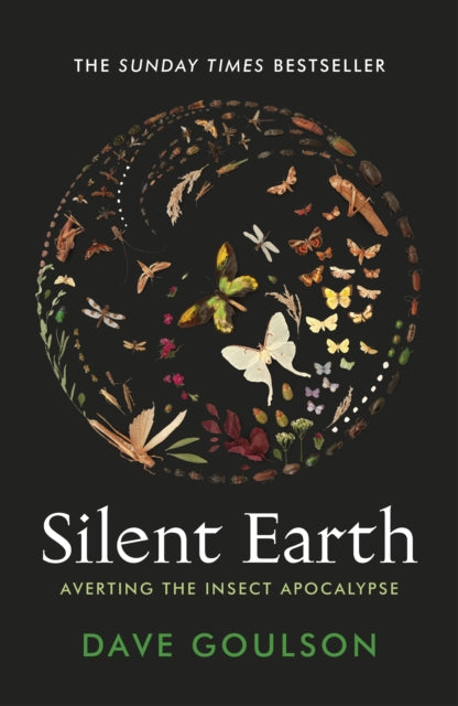 Silent Earth: Averting the Insect Apocalypse - Dave Goulson