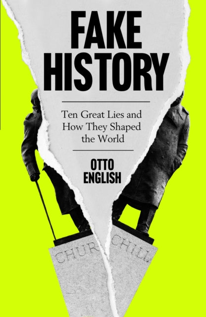 Fake History: Ten Great Lies and How They Shaped the World - Otto English