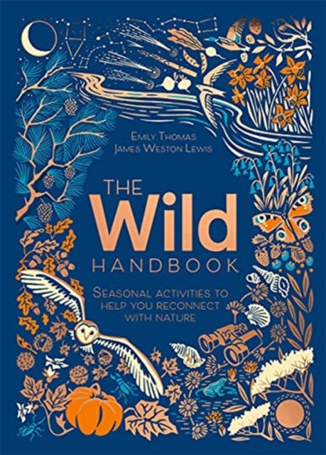 The Wild Handbook: Seasonal activities to help you reconnect with nature - Emily Thomas