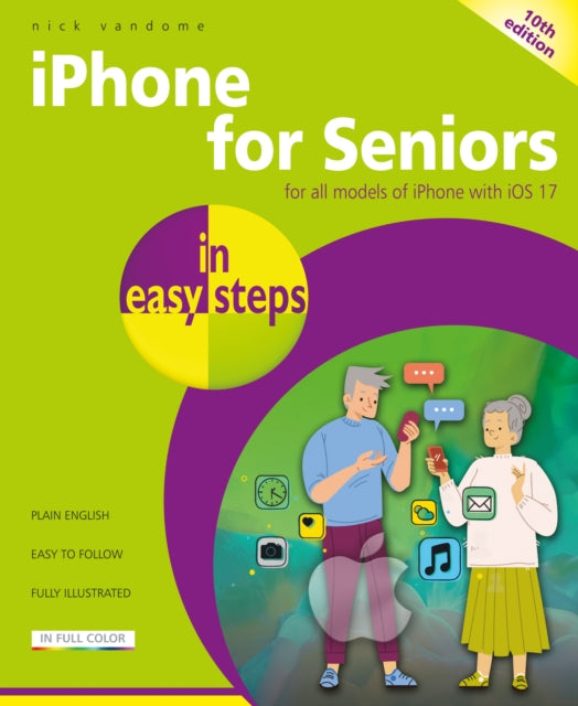 iPhone for Seniors in easy steps : For all models of iPhone with iOS 17-9781787910058