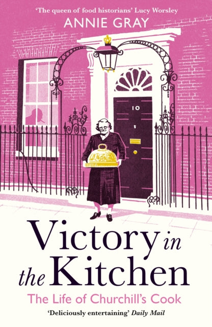 Victory in the Kitchen: The Life of Churchill&#39;s Cook - Annie Gray