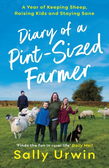 Diary of a Pint-Sized Farmer: A Year of Keeping Sheep, Raising Kids and Staying Sane - Sally Urwin