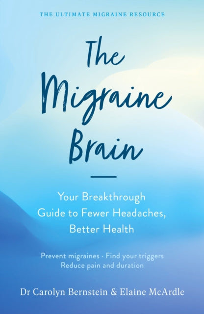 The Migraine Brain: Your Breakthrough Guide to Fewer Headaches, Better Health - Carolyn Bernstein,Elaine McArdle