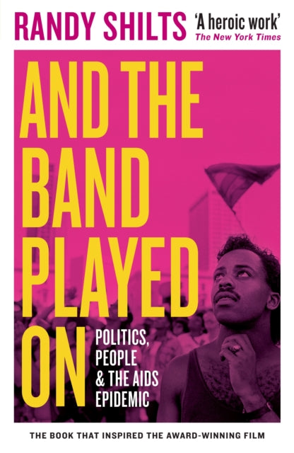 And the Band Played On: Politics, People, and the AIDS Epidemic - Randy Shilts