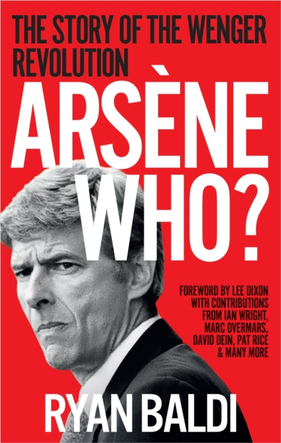 Arsene Who? : The Story of the Wenger Revolution-9781788404556
