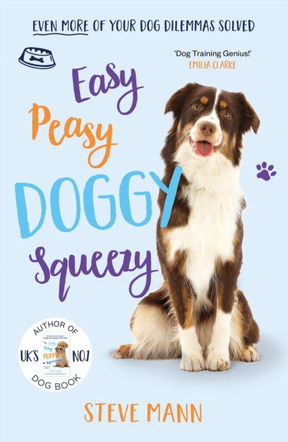 Easy Peasy Doggy Squeezy: Even more of your dog training dilemmas solved! - Steve Mann