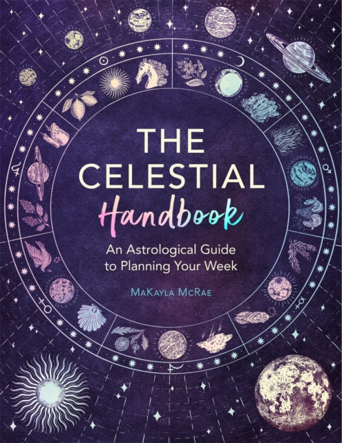 The Celestial Handbook : An Astrological Guide to Planning Your Week-9781789295504