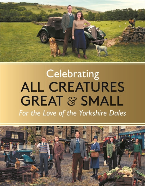 Celebrating All Creatures Great &amp; Small : For the Love of the Yorkshire Dales-9781789297188