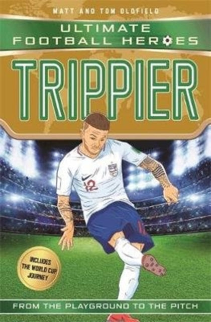 Trippier (Ultimate Football Heroes - International Edition) - includes the World Cup Journey! - Matt &amp; Tom Oldfield