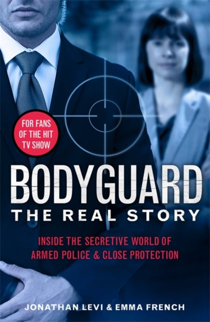 Bodyguard: The Real Story : Inside the secretive world of armed police and close protection-9781789464108