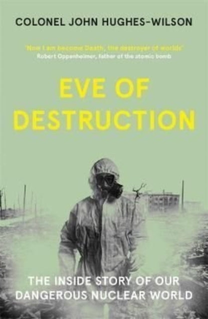 Eve of Destruction: The inside story of our dangerous nuclear world - John Hughes-Wilson