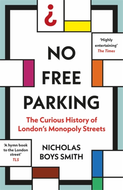 No Free Parking : The Curious History of London's Monopoly Streets-9781789465419