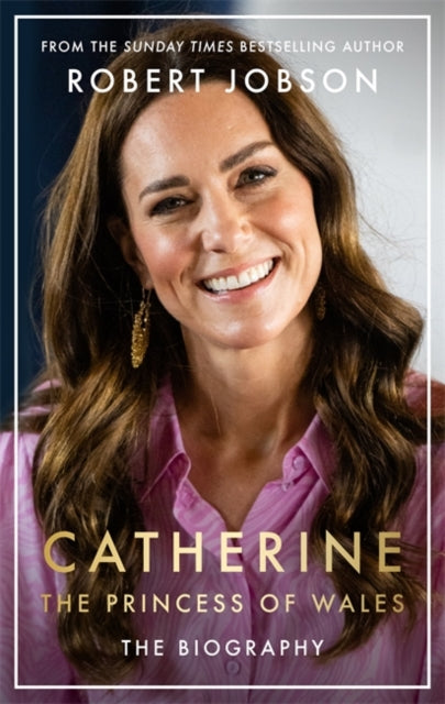 Catherine, the Princess of Wales : The Biography-9781789466614