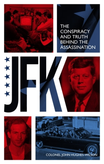 JFK – The Conspiracy and Truth Behind the Assassination-9781789467376